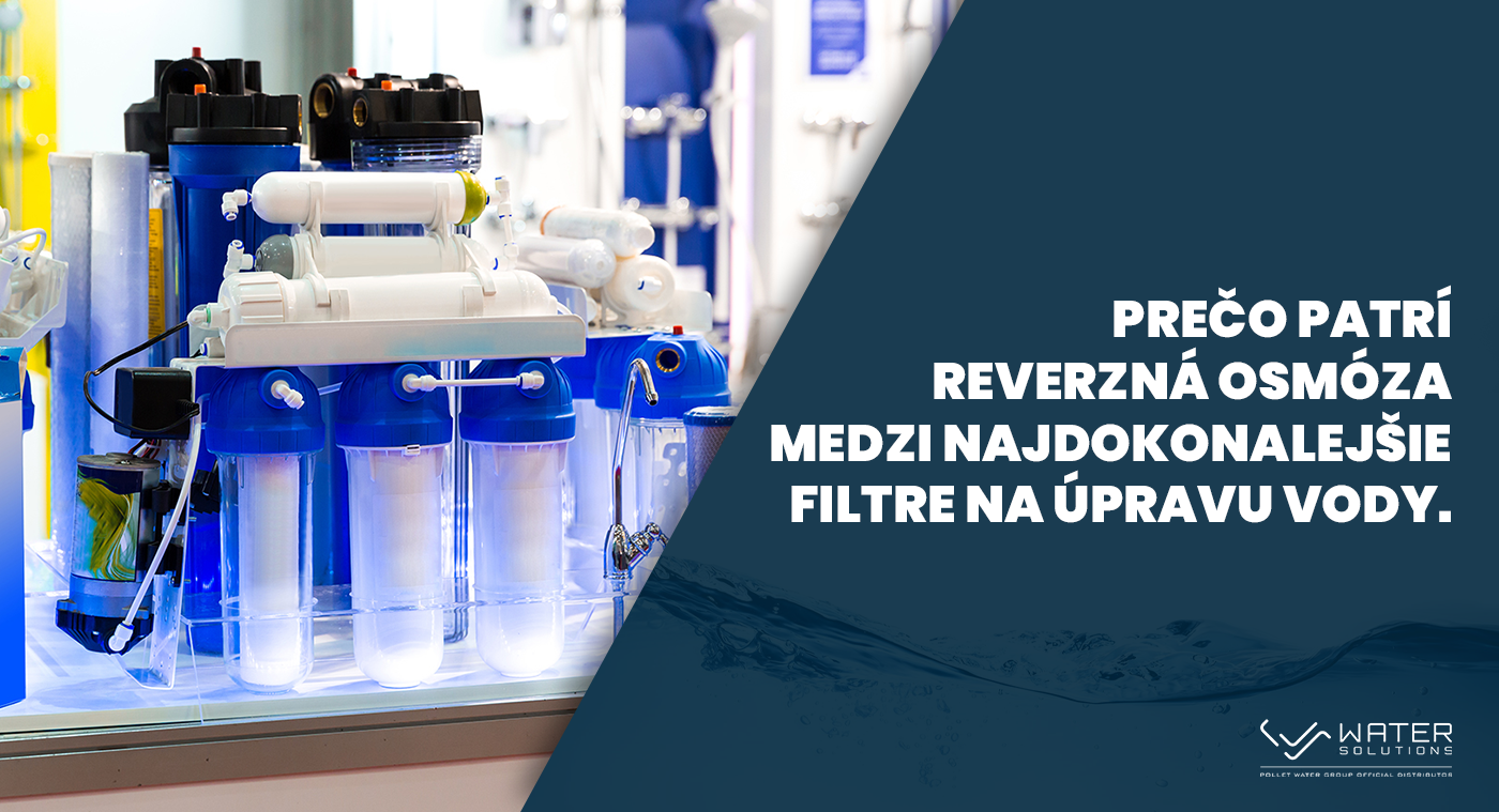 Prečo patrí reverzná osmóza medzi najdokonalejšiu úpravu vody.